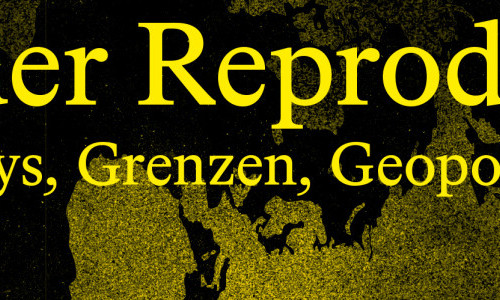 Atlas der Reproduktion &ndash;&nbsp;Babys, Grenzen, Geopolitik