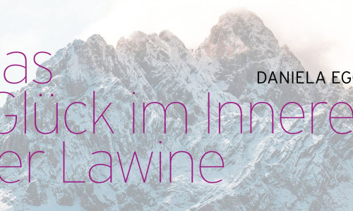 Daniela Egger - Das Gl&uuml;ck im Inneren der Lawine