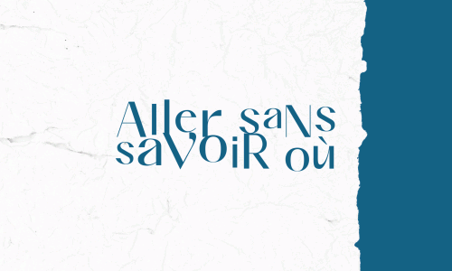 Aller sans savoir où