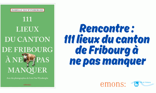 Rencontre « 111 lieux du canton de Fribourg à ne pas manquer »