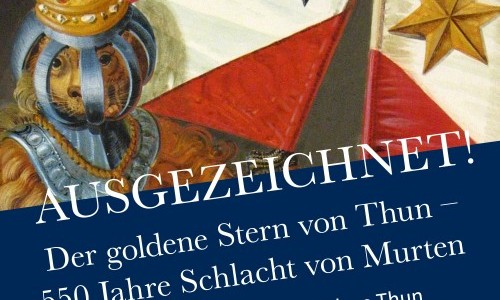 Ausgezeichnet! Der goldene Stern von Thun &ndash; 550 Jahre Schlacht bei Murten