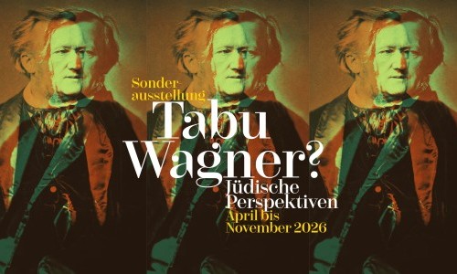 Sonderausstellung &laquo;Tabu Wagner? J&uuml;dische Perspektiven&raquo;