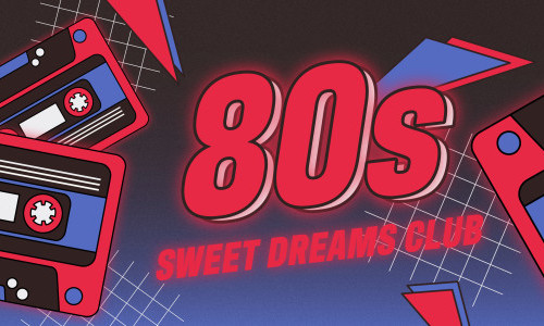 80IES &ndash; SWEET DREAMS CLUB