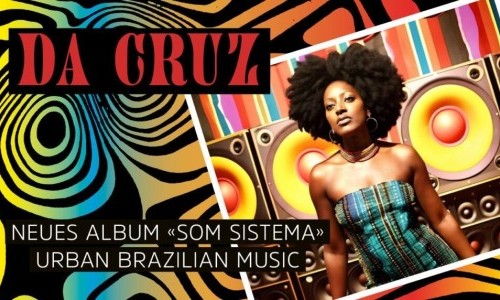 DA CRUZ NEUES ALBUM &laquo;SOM SISTEMA&raquo; / URBAN BRAZILIAN MUSIC