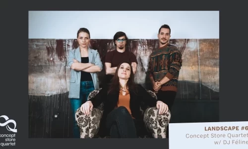 Landscape #6: Concept Store Quartet w/ DJ F&eacute;line